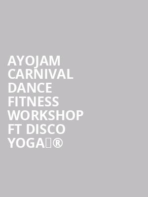 AyoJam Carnival Dance Fitness Workshop Ft Disco YogaÂ® at O2 Academy Islington